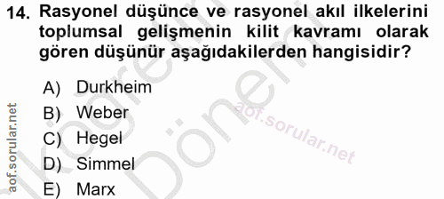 14. soru: Rasyonel düşünce ve rasyonel akıl ilkelerini toplumsal gelişmenin kilit kavramı olarak gören düşünür aşağıdakilerden…