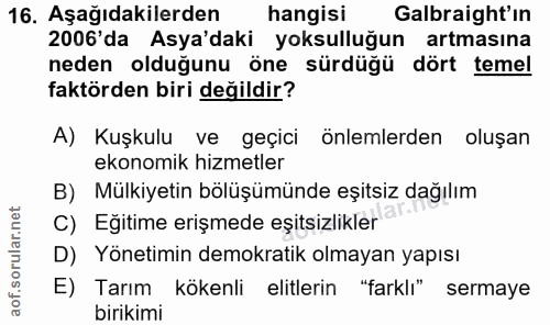 16. soru: Aşağıdakilerden hangisi Galbraight'ın 2006'da Asya'daki yoksulluğun artmasına neden olduğunu öne sürdüğü dört temel f…
