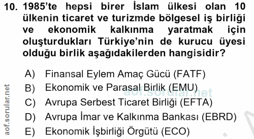10. soru: 1985'te hepsi birer Islam ülkesi olan 10 ülkenin ticaret ve turizmde bölgesel iş birliği vel s ekonomik kalkınma yara…