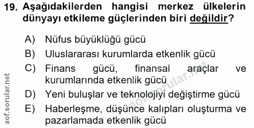 19. soru: Aşağıdakilerden hangisi merkez ülkelerin dünyayı etkileme güçlerinden biri değildir? A) Nüfus büyüklüğü gücü B) Ulusl…