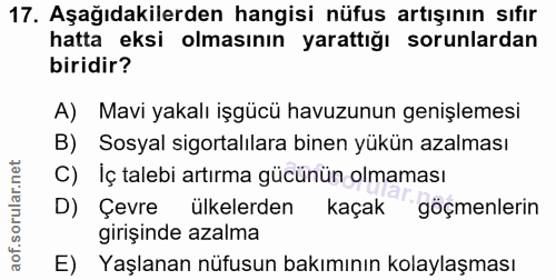 17. soru: Aşağıdakilerden hangisi nüfus artışının sıfır hatta eksi olmasının yarattığı sorunlardan biridir? A) Mavi yakalı işgü…