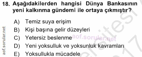 18. soru: Aşağıdakilerden hangisi Dünya Bankasının yeni kalkınma gündemi ile ortaya çıkmıştır? A) Temiz suya erişim Kişi başına…