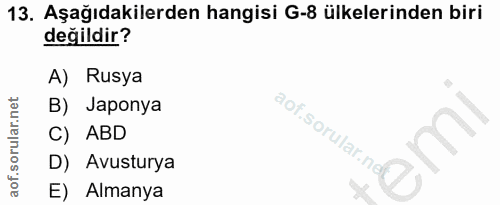 13. soru: Aşağıdakilerden hangisi G-8 ülkelerinden biri değildir? A) Rusya B) Japonya C) ABD aof sorular.no D) D) Avusturya E)…