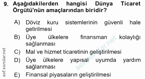 9. soru: Aşağıdakilerden hangisi Dünya Ticaret Örgütü'nün amaçlarından biridir? A) Döviz kuru sistemlerinin güvenli hale getir…