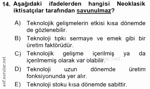 14. soru: Aşağıdaki ifadelerden hangisi Neoklasik iktisatçılar tarafından savunulmaz? A) Teknolojik gelişmelerin etkisi kısa dö…