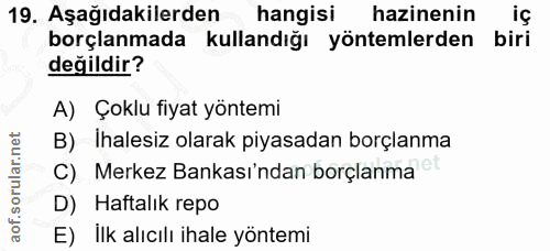 19. soru: Aşağıdakilerden hangisi hazinenin is borçlanmada kullandığı yöntemlerden biri değildir? A) Çoklu fiyat yöntemi B) Iha…