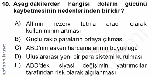10. soru: Aşağıdakilerden hangisi doların gücünü kaybetmesinin nedenlerinden biridir? A) Altının rezerv tutma aracı olarak kull…