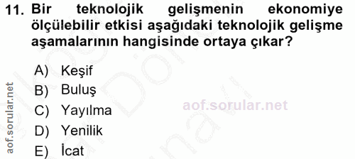 11. soru: Bir teknolojik gelişmenin ekonomiye ölçülebilir etkisi aşağıdaki teknolojik gelişme aşamalarının hangisinde ortaya çı…