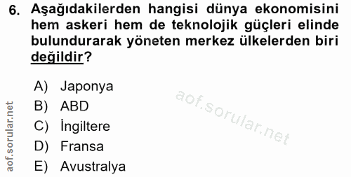 6. soru: Aşağıdakilerden hangisi dünya ekonomisini hem askeri hem de teknolojik güçleri elinde bulundurarak yöneten merkez ülk…