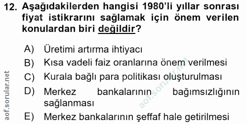 12. soru: Aşağıdakilerden hangisi 1980'li yıllar sonrası fiyat istikrarını sağlamak için önem verilen konulardan biri değildir?…