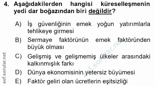 4. soru: Aşağıdakilerden hangisi küreselleşmenin yedi dar boğazından biri değildir? A) İş güvenliğinin emek yoğun yatırımlarla…