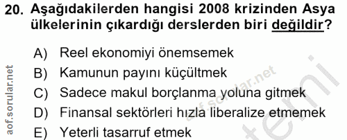 20. soru: Aşağıdakilerden hangisi 2008 krizinden Asya ülkelerinin çıkardığı derslerden biri değildir? A) Reel ekonomiyi önemsem…