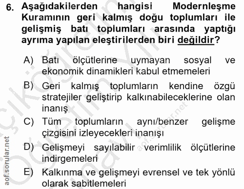 6. soru: Aşağıdakilerden hangisi Modernleşme Kuramının geri kalmış doğu toplumları ile gelişmiş batı toplumları arasında yaptı…