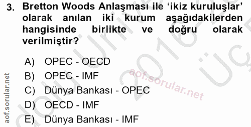 3. soru: Bretton Woods Anlaşması ile 'ikiz kuruluşlar' olarak anılan iki kurum aşağıdakilerden hangisinde birlikte ve doğru ol…
