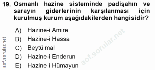 19. soru: Osmanlı hazine sisteminde padişahın ve sarayın giderlerinin karşılanması için kurulmuş kurum aşağıdakilerden hangisid…