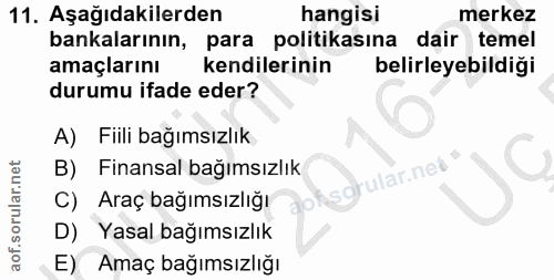 11. soru: Aşağıdakilerden hangisi merkez bankalarının, para politikasına dair temel amaçlarını kendilerinin belirleyebildiği du…