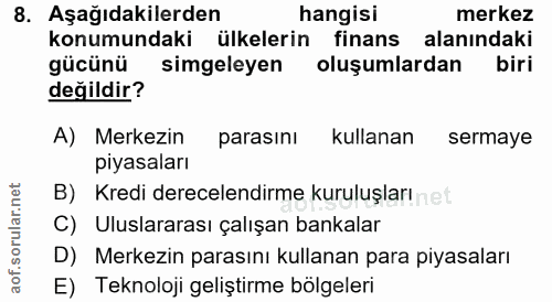 8. soru: Aşağıdakilerden hangisi merkez konumundaki ülkelerin finans alanındaki gücünü simgeleyen oluşumlardan biri değildir?…