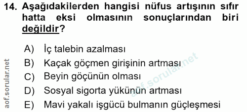 14. soru: Aşağıdakilerden hangisi nüfus artışının sıfır hatta eksi olmasının sonuçlarından biri değildir? A) İç talebin azalmas…