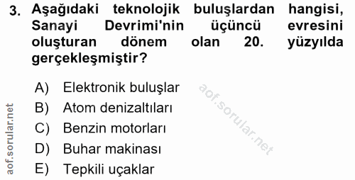 3. soru: Aşağıdaki teknolojik buluşlardan hangisi, Sanayi Devrimi'nin üçüncü evresini oluşturan dönem olan 20. yüzyılda gerçek…