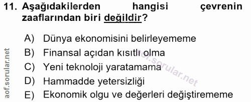 11. soru: Aşağıdakilerden hangisi çevrenin zaaflarından biri değildir? A) Dünya ekonomisini belirleyememe B) Finansal açıdan kı…