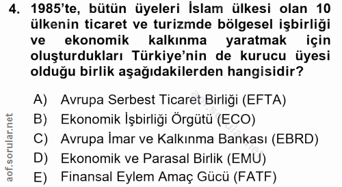 4. soru: 1985'te, bütün üyeleri İslam ülkesi olan 10 ülkenin ticaret ve turizmde bölgesel işbirliği vel n ekonomik kalkınma ya…