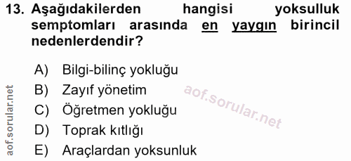 13. soru: Aşağıdakilerden hangisi yoksulluk semptomları arasında en yaygın birincil nedenlerdendir? A) Bilgi-bilinç yokluğu B)…