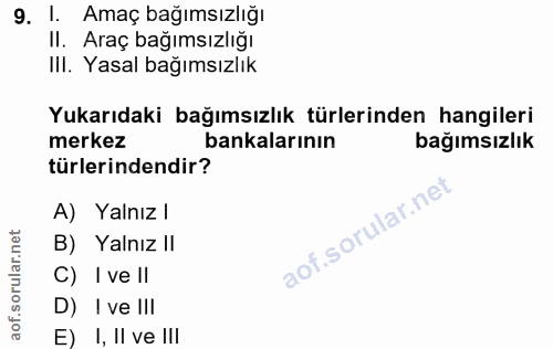 9. soru: 1. Amaç bağımsızlığı Il. Araç bağımsızlığı Ill. Yasal bağımsızlık Yukarıdaki bağımsızlık türlerinden hangileri merkez…