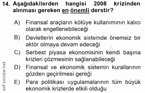 14. soru: Aşağıdakilerden hangisi 2008 krizinden alınması gereken en önemli derstir? A) Finansal araçların kötüye kullanımının…