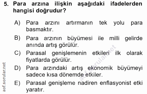 5. soru: Para arzına ilişkin aşağıdaki ifadelerden hangisi doğrudur? A) Para arzını artırmanın tek yolu para basmaktır. B) Par…