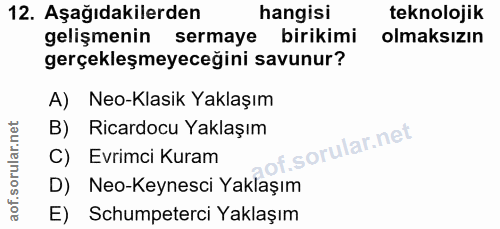 12. soru: Aşağıdakilerden hangisi teknolojik gelişmenin sermaye birikimi olmaksızın gerçekleşmeyeceğini savunur? A) Neo-Klasik…