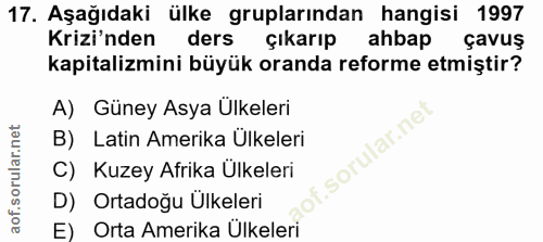 17. soru: Aşağıdaki ülke gruplarından hangisi 1997 Krizi'nden ders çıkarıp ahbap çavuş kapitalizmini büyük oranda reforme etmiş…