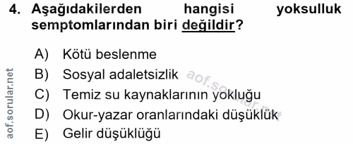 4. soru: Aşağıdakilerden hangisi yoksulluk semptomlarından biri değildir? A) Kötü beslenme B) Sosyal adaletsizlik C) Temiz su…