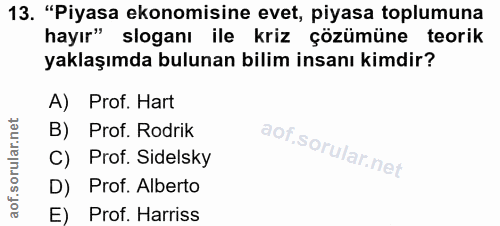 13. soru: "Piyasa ekonomisine evet, piyasa toplumuna hayır" sloganı ile kriz çözümüne teorik yaklaşımda bulunan bilim insanı ki…