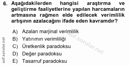 6. soru: Aşağıdakilerden hangisi araştırma ve geliştirme faaliyetlerine yapılan harcamaların artmasına rağmen elde edilecek ve…