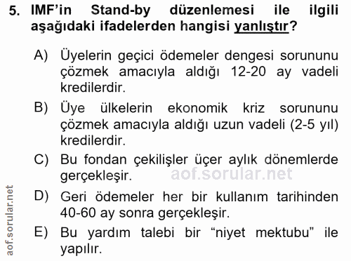 5. soru: IMF'in Stand-by düzenlemesi ile ilgili aşağıdaki ifadelerden hangisi yanlıştır? A) Üyelerin geçici ödemeler dengesi s…
