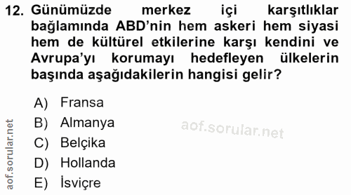 12. soru: Günümüzde merkez içi karşıtlıklar bağlamında ABD'nin hem askeri hem siyasi hem de kültürel etkilerine karşı kendini v…