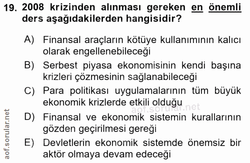 19. soru: 2008 krizinden alınması gereken en önemli ders aşağıdakilerden hangisidir? A) Finansal araçların kötüye kullanımının…