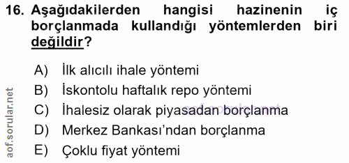 16. soru: Aşağıdakilerden hangisi hazinenin borçlanmada kullandığı yöntemlerden biri değildir? A) Ilk alıcılı ihale yöntemi B)…