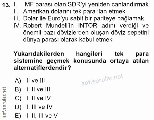 13. soru: I. IMF parası olan SDR'yi yeniden canlandırmak Il. Amerikan dolarını tek para ilan etmek III. Dolar ile Euro'yu sabit…