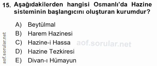 15. soru: Aşağıdakilerden hangisi Osmanlı'da Hazine sisteminin başlangıcını oluşturan kurumdur? A) Beytülmal B) Harem Hazinesi…