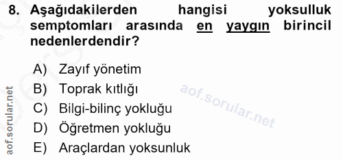8. soru: Aşağıdakilerden hangisi yoksulluk semptomları arasında en yaygın birincil nedenlerdendir? A) Zayıf yönetim B) Toprak…