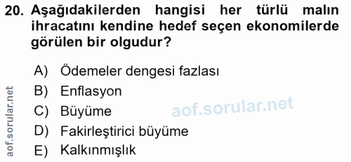 20. soru: Aşağıdakilerden hangisi her türlü malın ihracatını kendine hedef seçen ekonomilerde görülen bir olgudur? A) Ödemeler…
