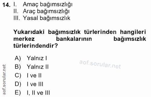 14. soru: 1. Amaç bağımsızlığı Il. Araç bağımsızlığı Ill. Yasal bağımsızlık Yukarıdaki bağımsızlık türlerinden hangileri merkez…