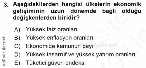 3. soru: Aşağıdakilerden hangisi ülkelerin ekonomik gelişiminin uzun dönemde bağlı olduğu değişkenlerden biridir? A) Yüksek fa…