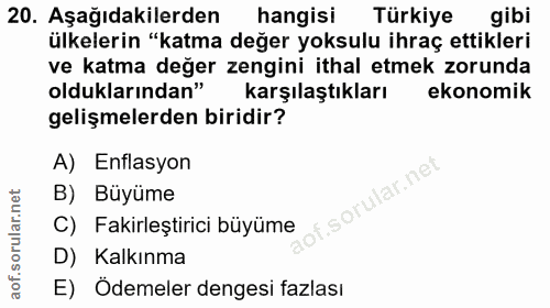 20. soru: Aşağıdakilerden hangisi Türkiye gibi ülkelerin "katma değer yoksulu ihraç ettikleri ve katma değer zengini ithal etme…
