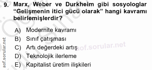 9. soru: Marx, Weber ve Durkheim gibi sosyologlar "Gelişmenin itici gücü olarak" hangi kavramı belirlemişlerdir? A) Modernite…