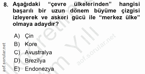 8. soru: Aşağıdaki "çevre ülkelerinden" hangisi başarılı bir uzun dönem büyüme çizgisi izleyerek ve askeri gücü ile "merkez ül…