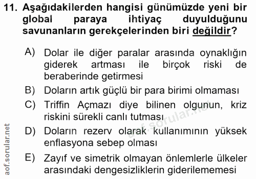 11. soru: Aşağıdakilerden hangisi günümüzde yeni bir global paraya ihtiyaç duyulduğunu savunanların gerekçelerinden biri değild…