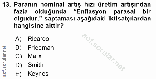 13. soru: Paranın nominal artış hızı üretim artışından fazla olduğunda "Enflasyon parasal bir olgudur." saptaması aşağıdaki ikt…
