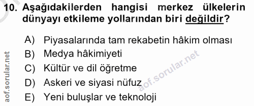10. soru: Aşağıdakilerden hangisi merkez ülkelerin dünyayı etkileme yollarından biri değildir? A) Piyasalarında tam rekabetin h…